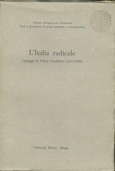 L'Italia radicale: carteggi di Felice Cavallotti: 1867-1898.