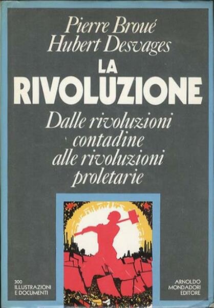 La rivoluzione. Dalle rivoluzioni contadine alle rivoluzioni proletarie.