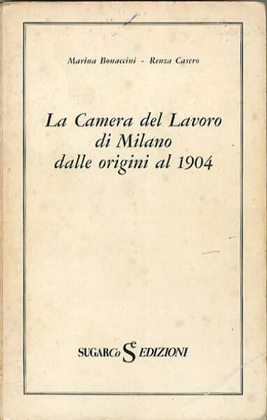 La Camera del lavoro di Milano dalle origini al 1904.