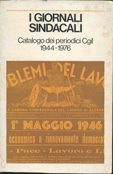 I giornali sindacali. Catalogo dei periodici CGIL 1944-1976.