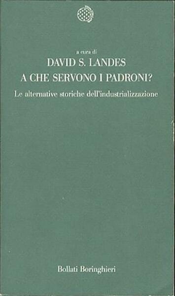 A che servono i padroni?. Le alternative storiche dell'industrializzazione.