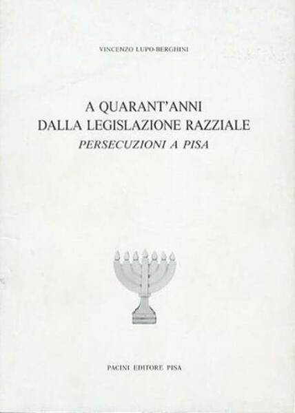 A quarant'anni dalla legislazione razziale. Persecuzioni a Pisa.