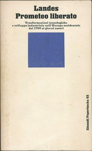 Prometeo liberato. Trasformazioni tecnologiche e sviluppo industriale nell'Europa occidentale dal …