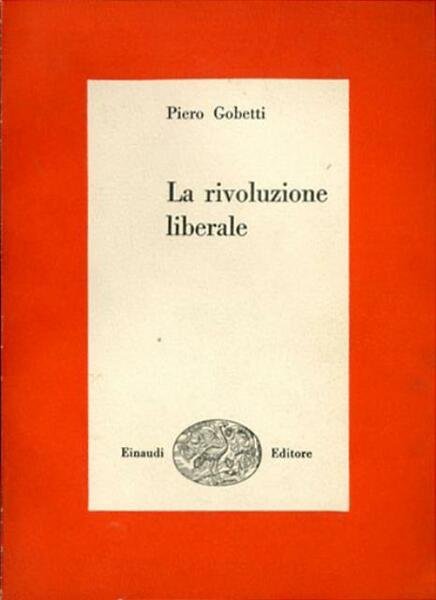 La rivoluzione liberale. Saggio sulla lotta politica in Italia.