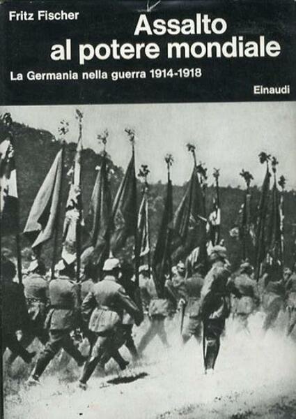 Assalto al potere mondiale. La Germania nella guerra 1914-1918.