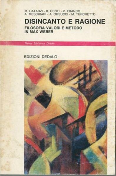 Disincanto e ragione. Filosofia, valori e metodo in Max Weber.