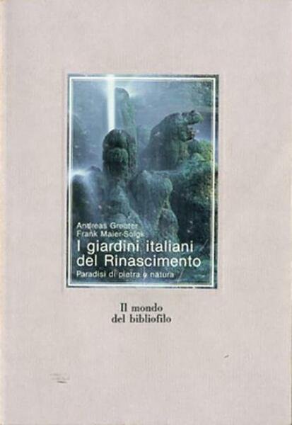 I giardini italiani del Rinascimento. Paradisi di pietra e natura.