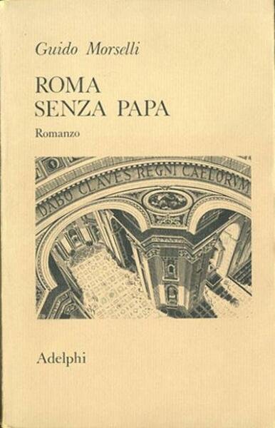 Roma senza Papa. Cronache romane di fine secolo ventesimo. Romanzo.