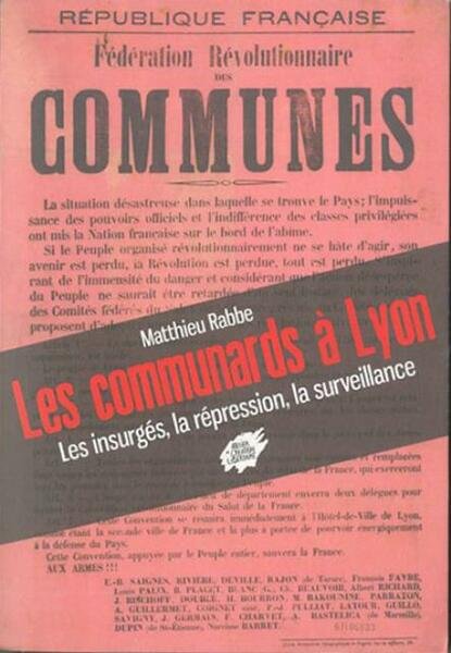 Les communards à Lyon. Les insurgés, la répression, la surveillance.