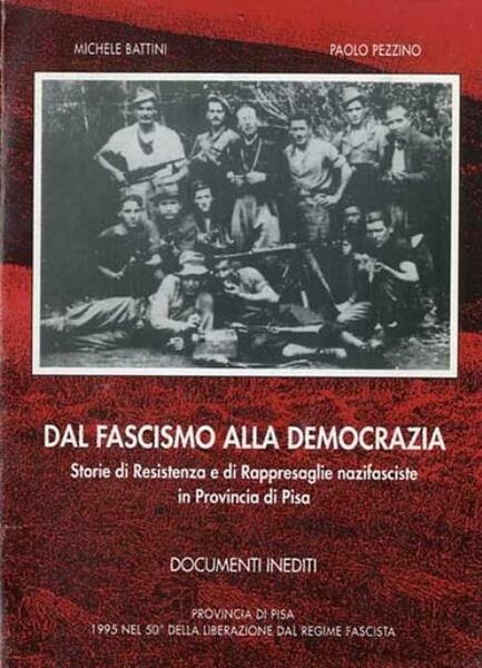 Dal fascismo alla democrazia. Storie di Resistenza e Rappresaglie nazifasciste …