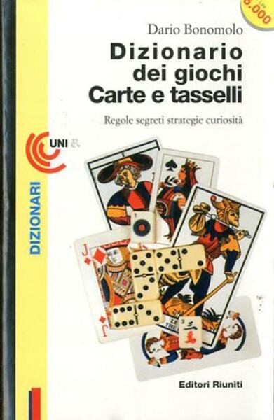 Dizionario dei giochi. carte e tasselli: regole, strategie, segreti, curiosità.