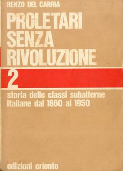 Proletari senza rivoluzione. Storia delle classi subalterne italiane dal 1860 …