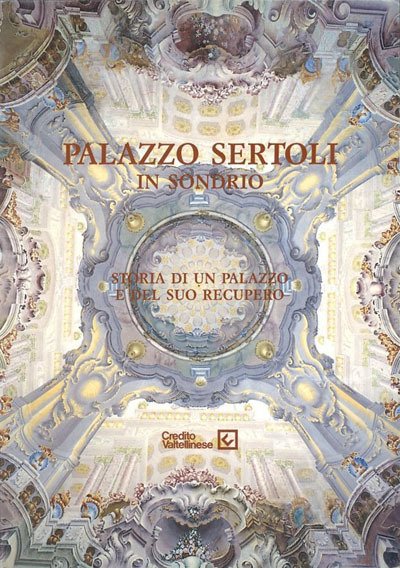 Palazzo Sertori in Sondrio. Storia di un palazzo e del …