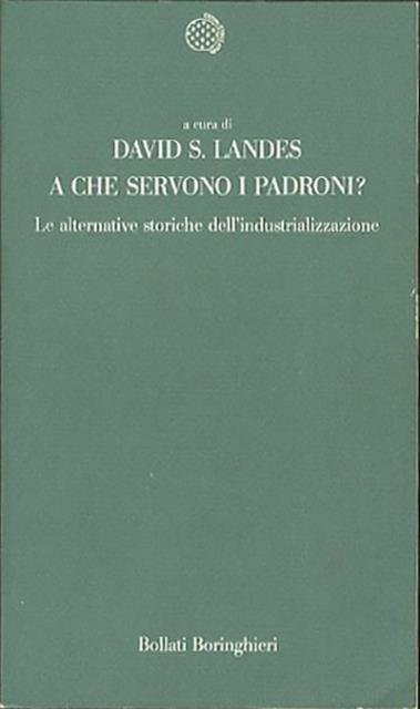 A che servono i padroni?. Le alternative storiche dell'industrializzazione.