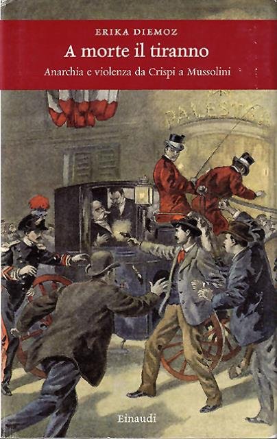 A morte il tiranno. Anarchia e violenza da Crispi a …