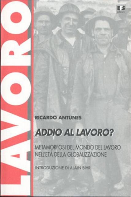 Addio al lavoro?. Metamorfosi del mondo del lavoro nell'età della …