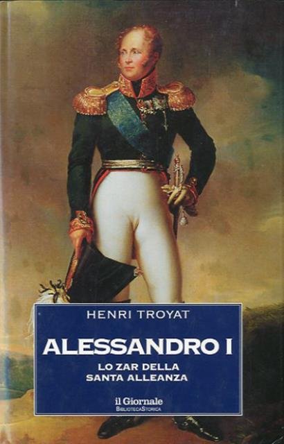 Alessandro I. Lo zar della Santa Alleanza.