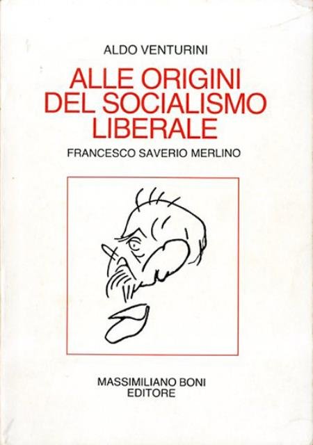 Alle origini del socialismo liberale. Francesco Saverio Merlino, ritratto critico …