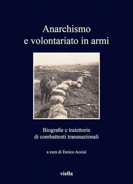 Anarchismo e volontariato in armi. Biografie e traiettorie di combattenti …