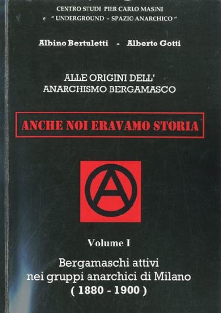 Anche noi eravamo storia. Alle origini dell'anarchismo bergamasco. 1. Bergamaschi …