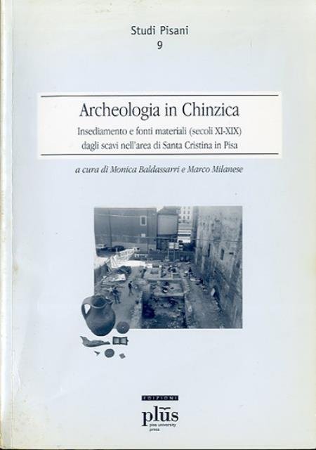 Archeologia in Chinzica. Insediamento e fonti materiali (secoli XI-XIX) dagli …