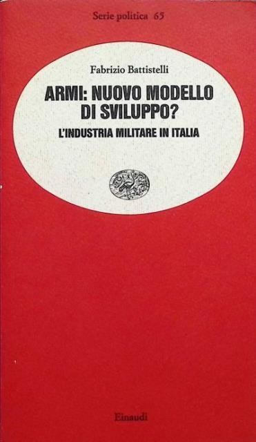 Armi: nuovo modello di sviluppo?. L'industria militare in Italia.