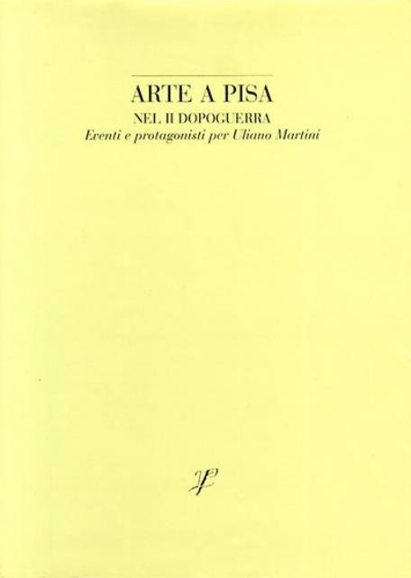 Arte a Pisa nel II dopoguerra. Eventi e protagonisti per …