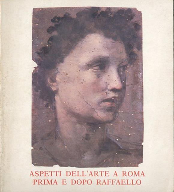 Aspetti dell'arte a Roma prima e dopo Raffaello. Roma, Palazzo …