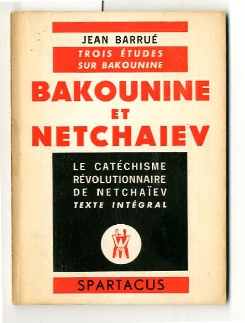 Bakounine et Netchaiev. Trois études sur Bakounine. Le catéchisme révolutionnaire …