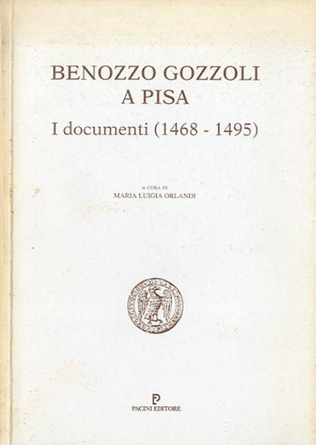 Benozzo Gozzoli a Pisa. I documenti, 1468-1495.