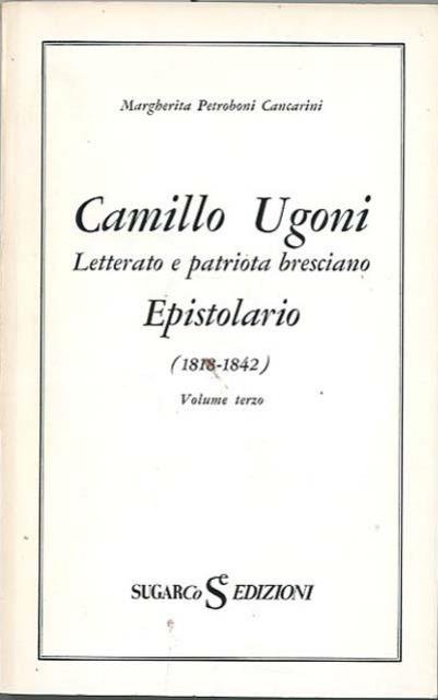 Camillo Ugoni letterato e patriota bresciano. Epistolario (1818-1842). Volume terzo.