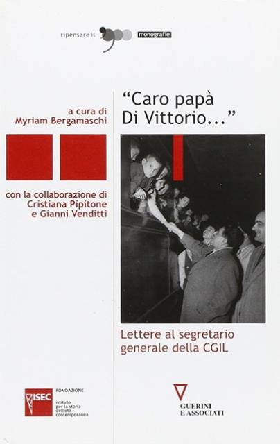 Caro papà Di Vittorio. Lettere al segretario generale della CGIL.