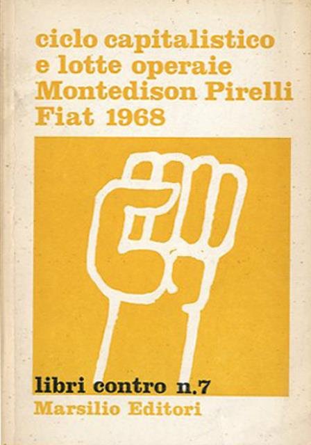 Ciclo capitalistico e lotte operaie. Montedison, Pirelli, Fiat 1968.