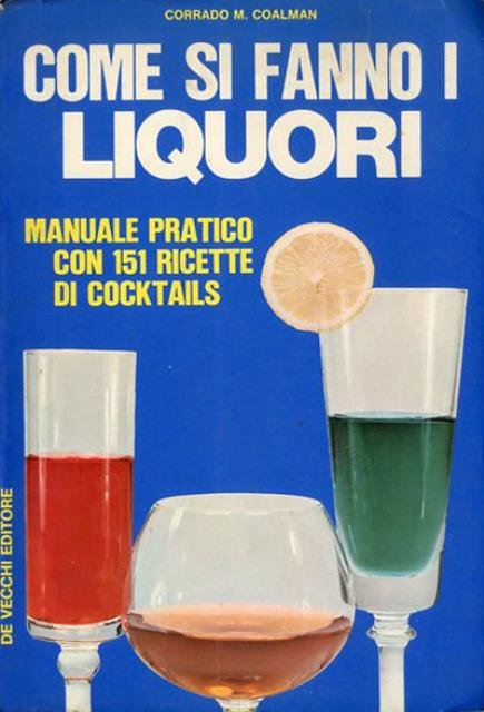 Come si fanno i liquori. Manuale pratico con 151 ricette …