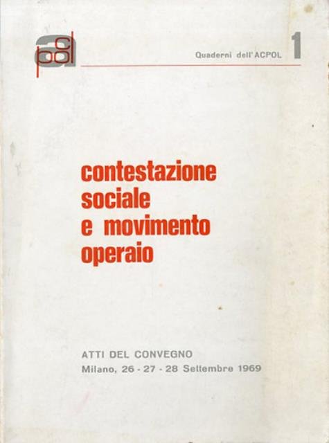 Contestazione sociale e movimento operaio. Atti del convegno, Milano 26-27-28 …