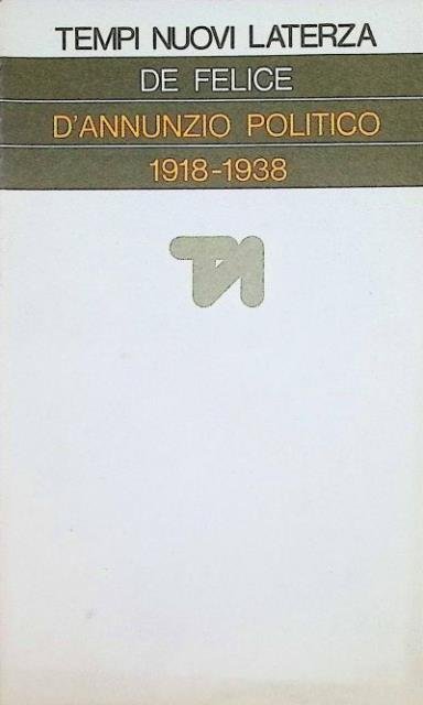D'Annunzio politico. 1918-1938.