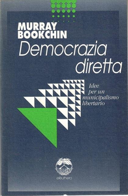 Democrazia diretta. Idee per un municipalismo libertario.