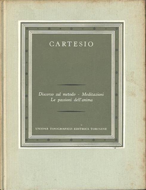 Discorso sul metodo. Meditazioni. Le passioni dell'anima.