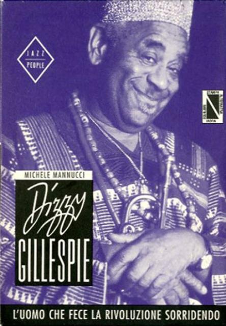 Dizzy Gillespie. L'uomo che fece la rivoluzione sorridendo.