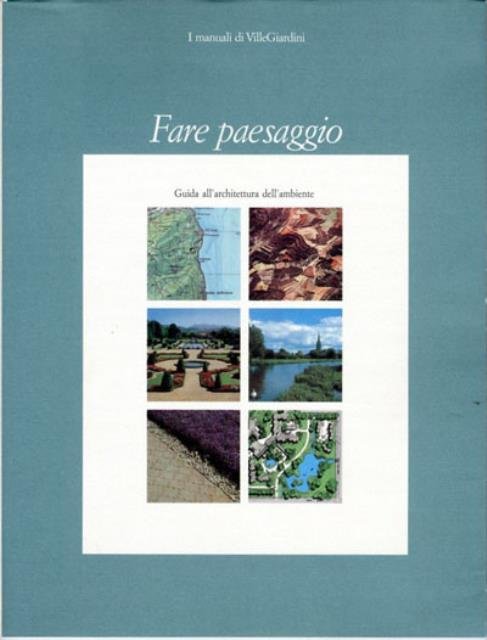 Fare paesaggio. Guida all'architettura dell'ambiente.