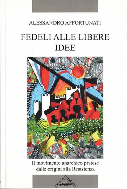 Fedeli alle libere idee. Il movimento anarchico pratese dalle origini …