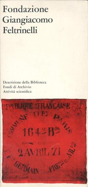 Fondazione Giangiacomo Feltrinelli : descrizione della biblioteca, fondi di archivio, …