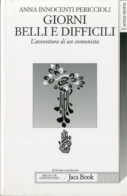 Giorni belli e difficili. L'avventura di un comunista.