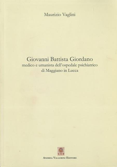 Giovanni Battista Giordano. Medico e umanista dell'ospedale psichiatrico di Maggiano …