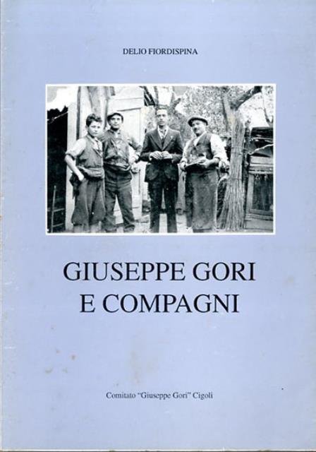 Giuseppe Gori e compagni. Notizie, testimonianze e documenti sull'antifascismo sanminiatese.