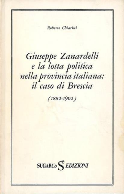 Giuseppe Zanardelli e la lotta politica nella provincia italiana.