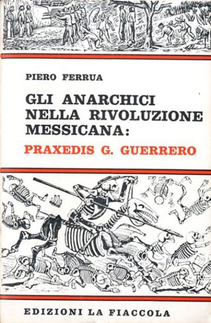 Gli anarchici nella rivoluzione messicana. Praxedis G. Guerrero.