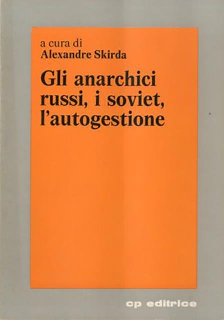 Gli anarchici russi, i soviet, l'autogestione.