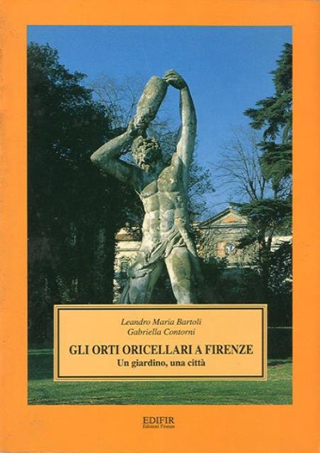 Gli Orti Oricellari a Firenze. Un giardino, una città.