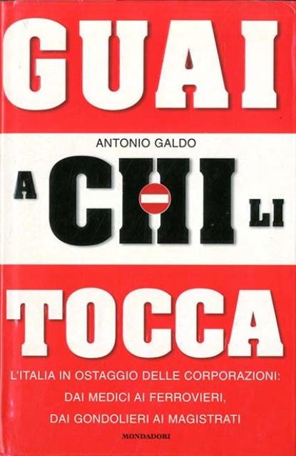 Guai a chi li tocca. L'Italia ostaggio delle corporazioni: dai …